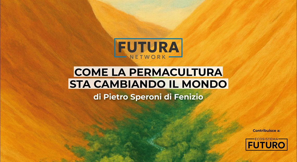 La permacultura sarà la prossima rivoluzione dei sistemi agricoli e alimentari? 